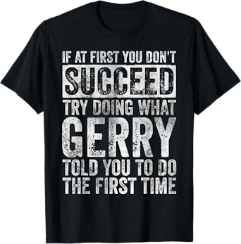 If At First You Don't Succeed Try Doing What Gerry T-Shirt