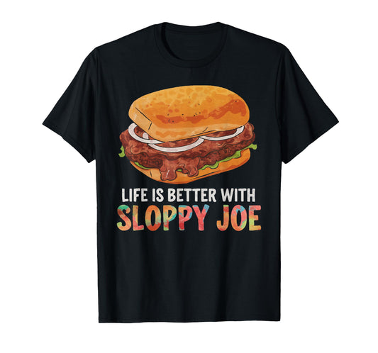 Life is better with Sloppy Joe | Funny Food Lover T-Shirt T-Shirt