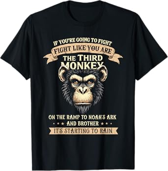 Fight Like The Third Monkey - Funny Monkey T-Shirt