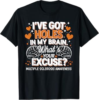 I've Got Holes In My Brain Multiple Sclerosis Awareness MS T-Shirt