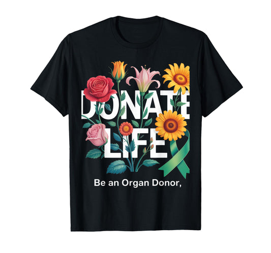 Donate Life Be An Organ Donor Floral Art Donation Awareness T-Shirt