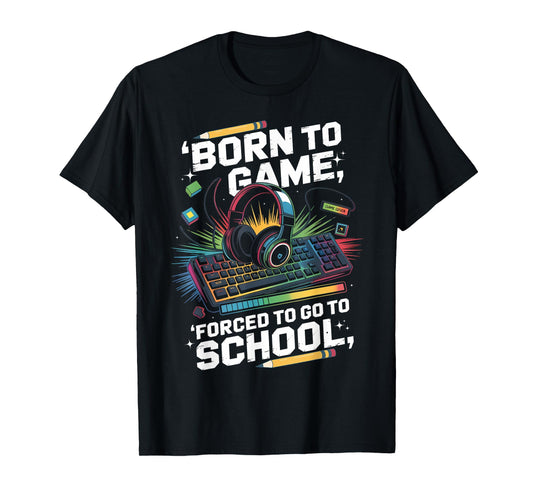 Born to Game Forced to Go to School Funny Back To School Boy T-Shirt