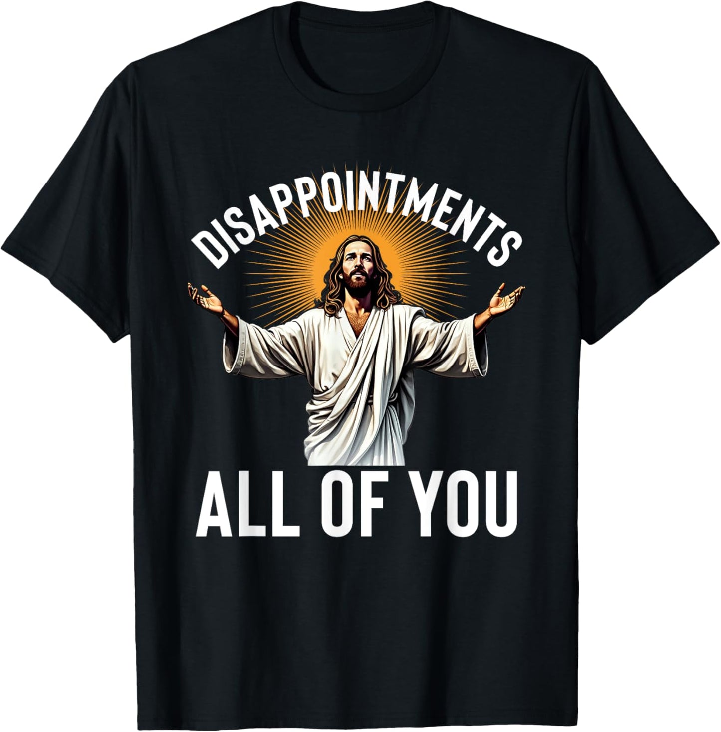 Disappointments All Of You Funny Jesus Christian Faith Meme T-Shirt