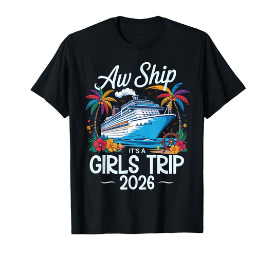 Aw Ship It's A Girls Trip 2026 Matching Cruise Trip Vacation T-Shirt