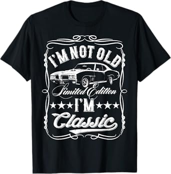 I'm Not Old I'm Classic Funny Car Vintage Mens & Womens Cars T-Shirt