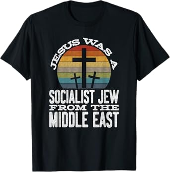 Jesus Was A Socialist Jew From The Middle East T-Shirt