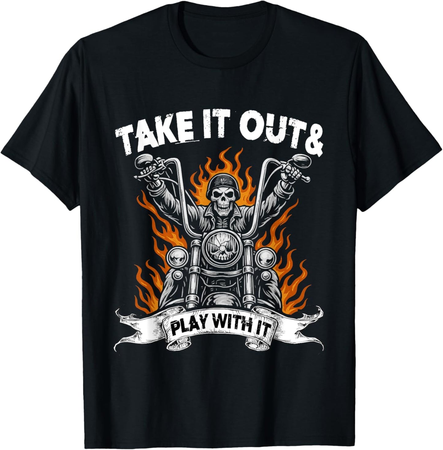 Take It Out& Play With It Skeleton Riding Motorcycle Humor T-Shirt