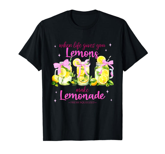 When Life Gives You Lemons Make Lemonade Fresh Squeezed T-Shirt