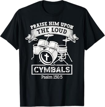 Psalm 150:5 Drum Music Christian Drummer Church Worship T-Shirt