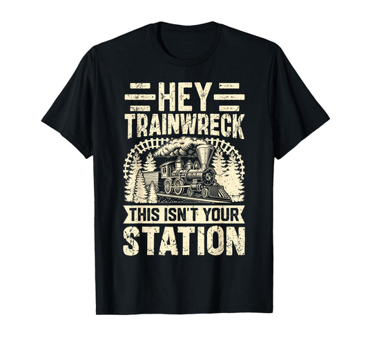 Hey Trainwreck This Isn’t Your Station Disaster Chaos T-Shirt