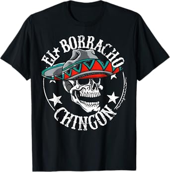 El Borracho Chingon Mexican Sugar Skull Cinco De Mayo T-Shirt