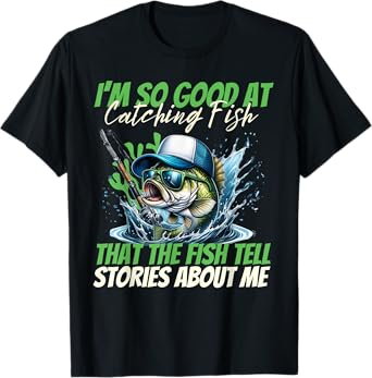 I'm So Good at Catching Fish That the Fish Tell Stories Men T-Shirt