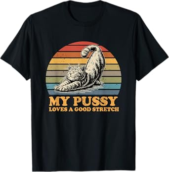 my pussy loves a good stretch funny cat T-Shirt for Men Women
