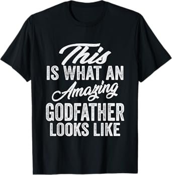This Is What An Amazing Godfather Looks Like Best Godfather T-Shirt