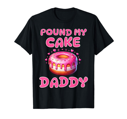 Pound My Cake Daddy Funny Rude Adult Inappropriate Hen Party T-Shirt