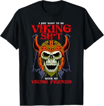 Norse Honor I Want To Do Viking Shit With My Friends Viking T-Shirt