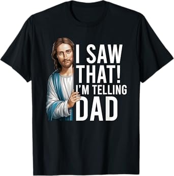 I Saw That I'm Telling Dad Jesus Meme Funny Christian T-Shirt