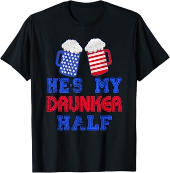 He's my Drunker Half 4th July Matching Couples Drinking T-Shirt