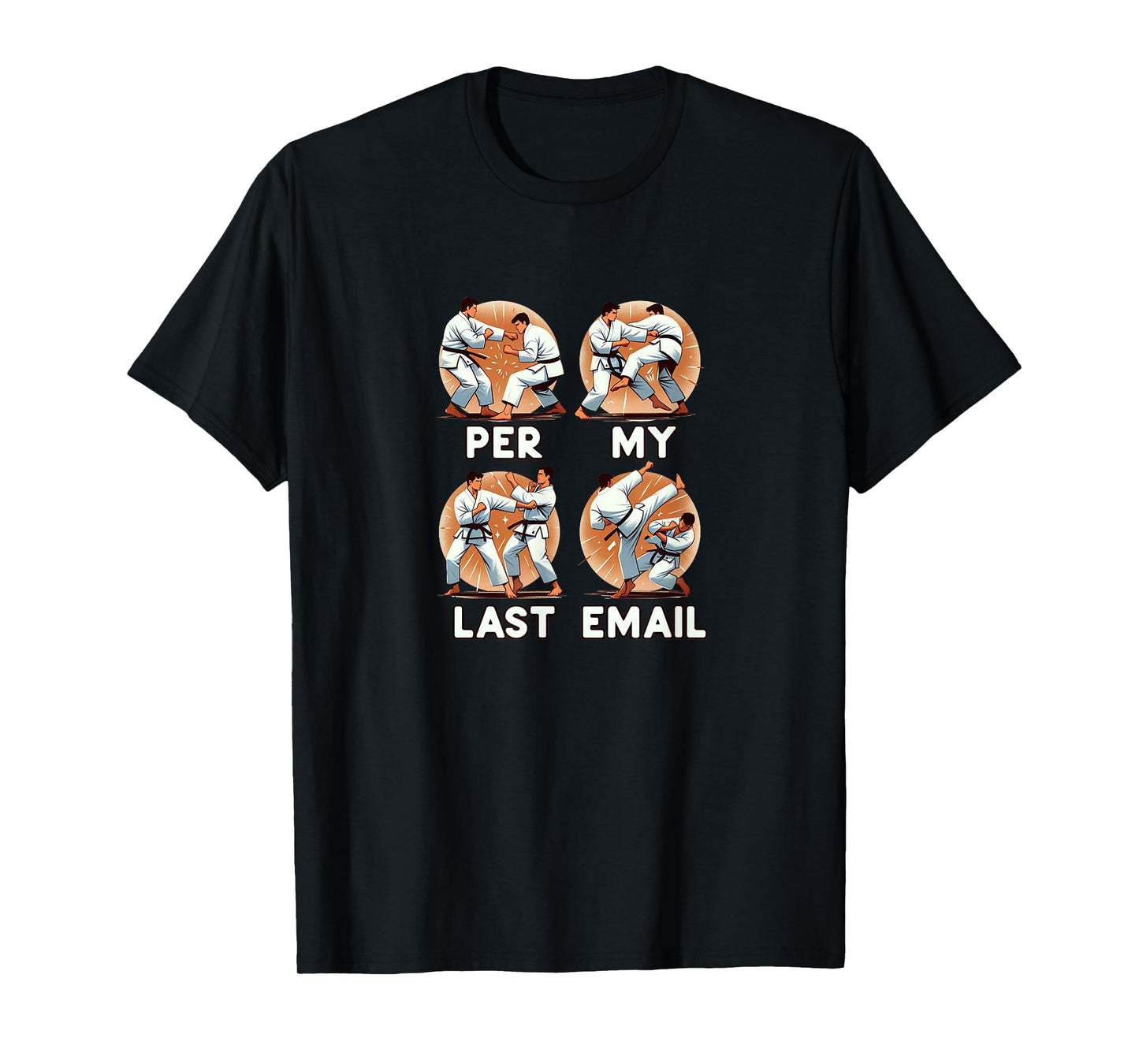 PER MY LAST EMAIL Funny Fighting Men Karate Kick Work Meme T-Shirt