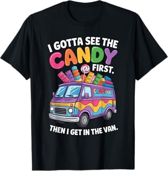 I Gotta See The Candy First Then I Get In The Van Funny T-Shirt