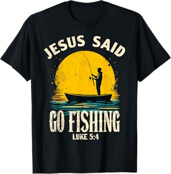 Jesus Said Go Fishing Bible Verse Fisherman Christian T-Shirt
