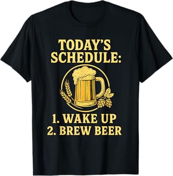 Today's Schedule Brew Beer Funny Homebrewing Homebrewer T-Shirt
