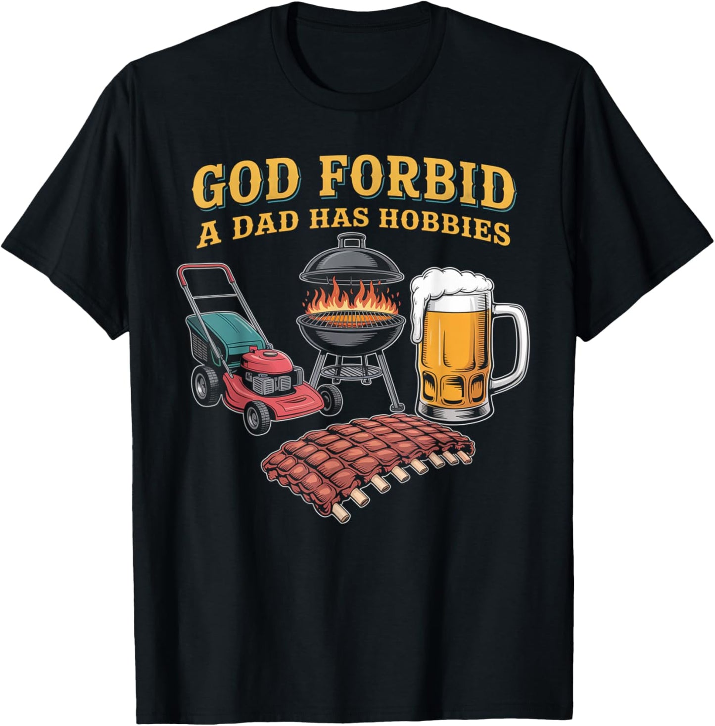 God Forbid A Dad Has Hobbies BBQ T-Shirt