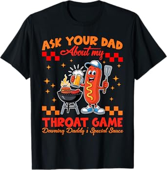Ask Your Dad My Throat Game Funny Embarrassing Adult Humor T-Shirt