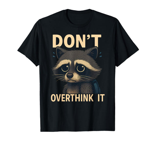 Don't Overthink It Funny Raccoon T-Shirt