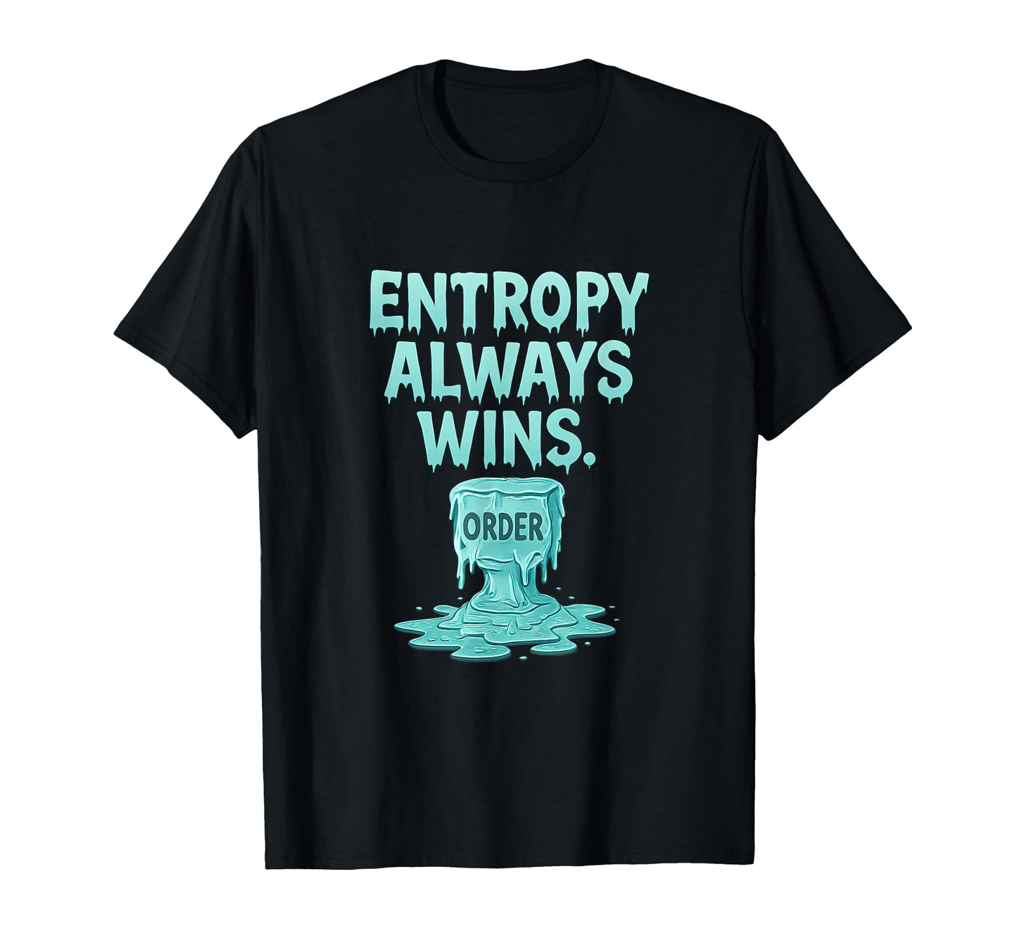 Entropy Always Wins Ice Drip Math Design T-Shirt