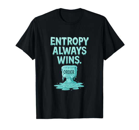 Entropy Always Wins Ice Drip Math Design T-Shirt