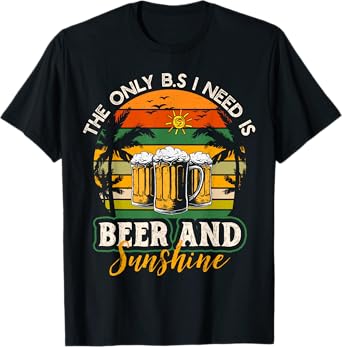 The Only BS I Need Is Beers and Sunshine Retro Beach Men Women T-Shirt