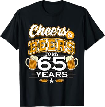 Cheers and Beers To My 65 Years Birthday Drinking Beer Party T-Shirt