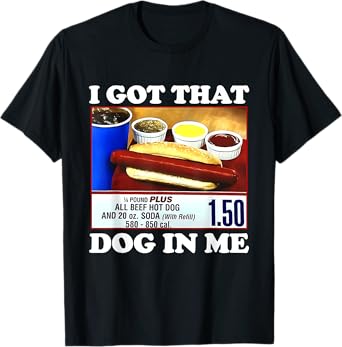 I Got That Dog in Me Funny Hotdog Meme Viral Quote T-Shirt