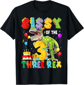 Sissy Of The Three Rex 3Rd Birthday Boy Dinosaur T-Rex T-Shirt