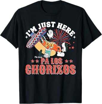 I'm Just Here Pa Los Chorizos T-Shirt