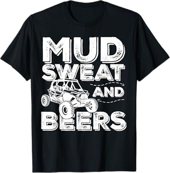 Mud Sweat And Beers SXS Side-by-Side UTV Mudding Offroad T-Shirt