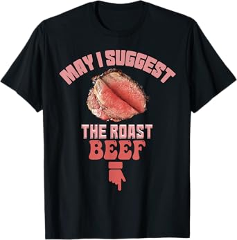 May I Suggest The Roast Beef Fun Embarrassing inappropriate T-Shirt