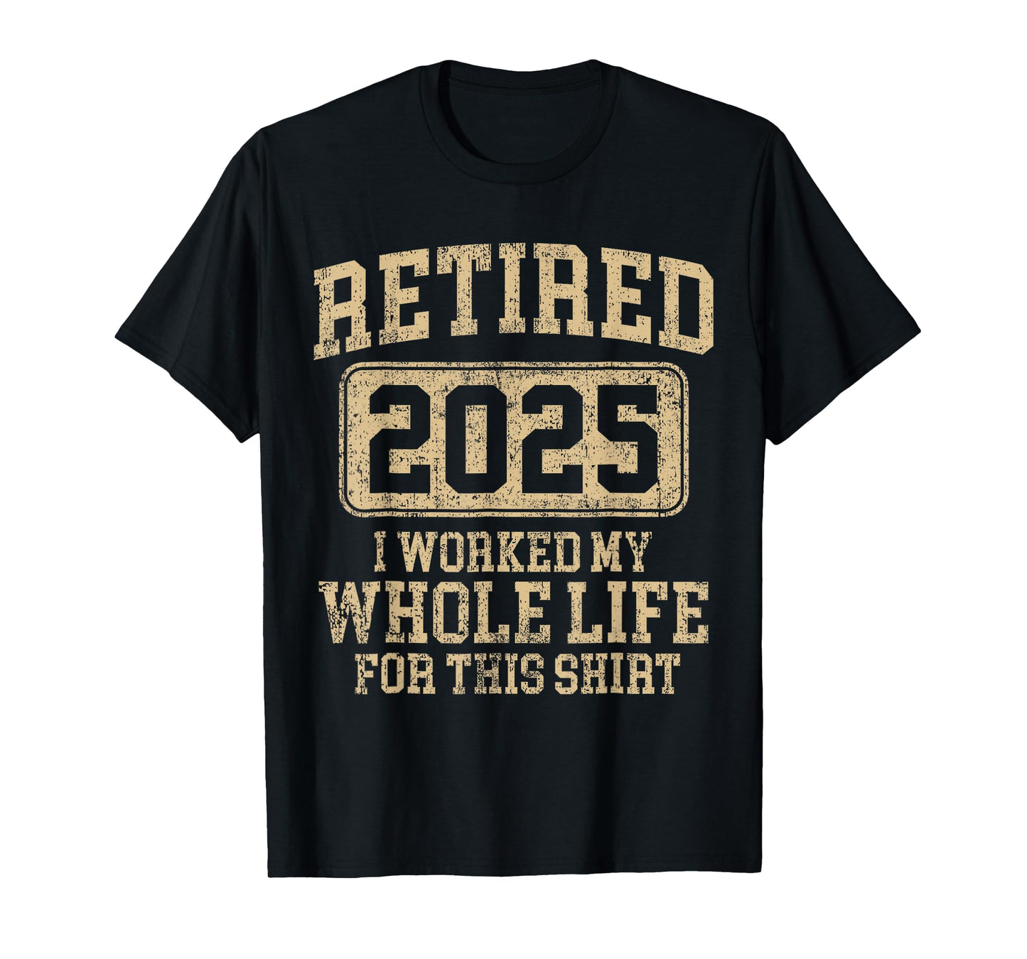 Retired 2025 retirement worked whole life for this shirt T-Shirt