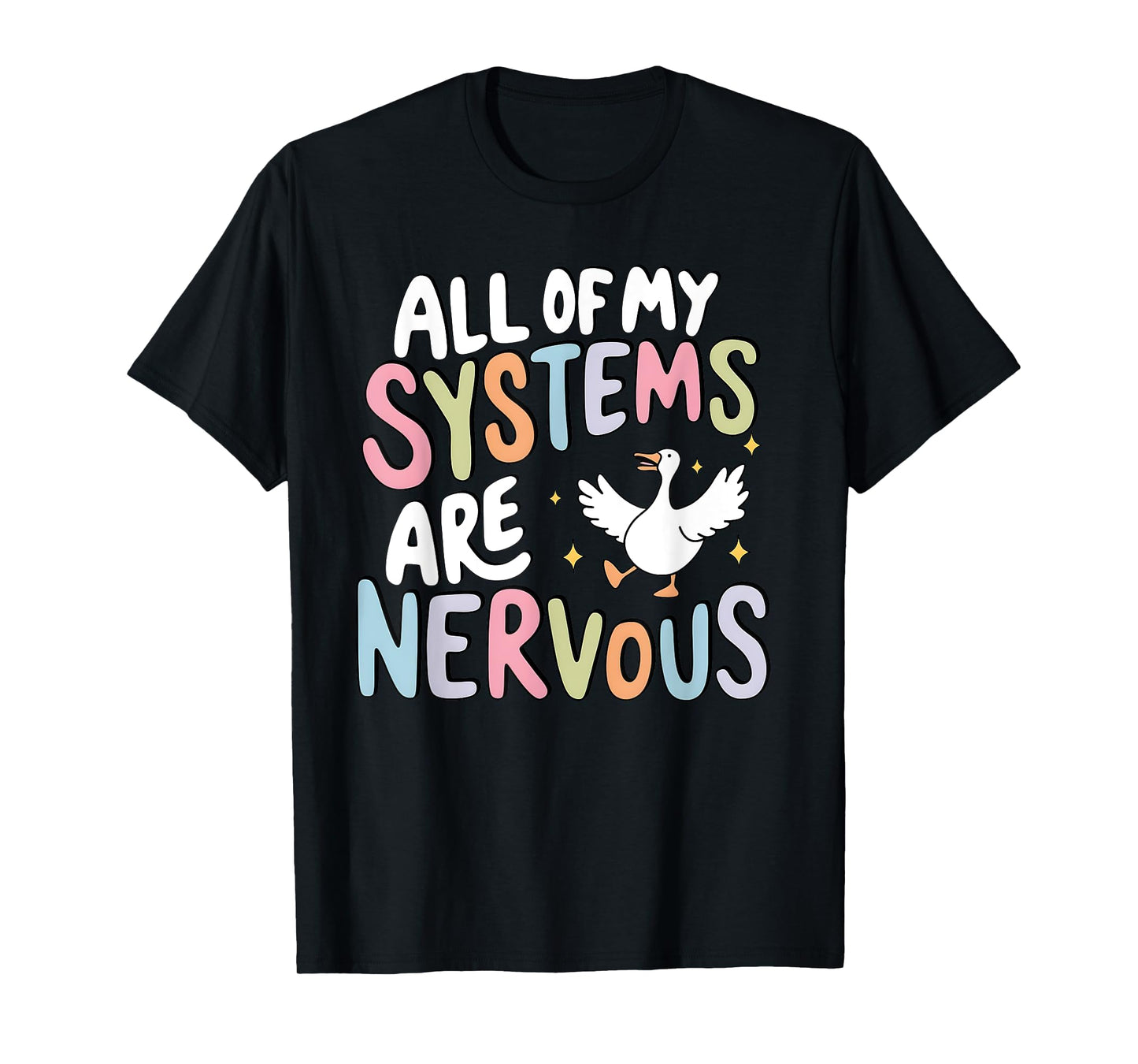 All Of My Systems Are Nervous Silly Goose Mental Health T-Shirt