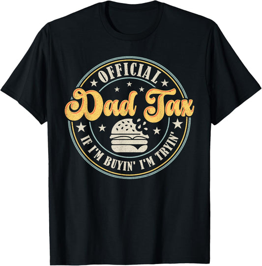 Dad Tax If I'm Buyin' I'm Tryin' Fast Food Father Jokes Men T-shirt