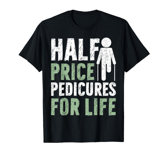 Half Price Pedicures for Life Amputee T-Shirt