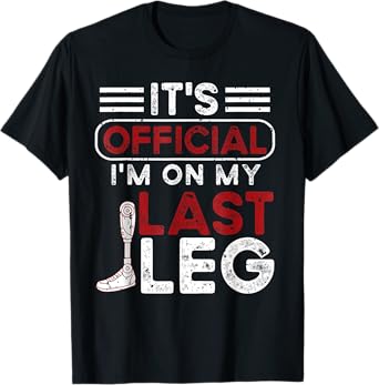 It's Official I'm On My Last Leg Amputee T-Shirt