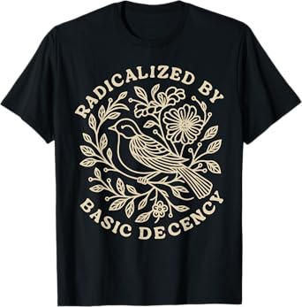 Radicalized by Basic Decency Floral Womens T-Shirt