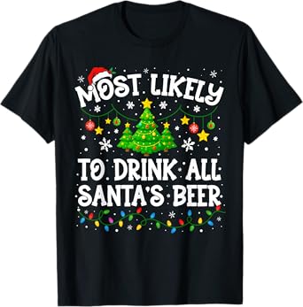 Most Likely to Drink All Santa's Beer Christmas Funny Xmas T-Shirt
