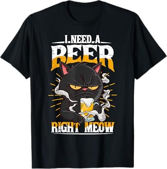 I need a Beer right meow Cat and Beer lover Funny Pun T-Shirt