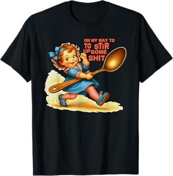 On My Way To Stir Up Funny Adult Humor Sarcasm Saying Quote T-Shirt