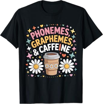 Phonemes Graphemes and Caffeine Funny Reading Back to School T-Shirt