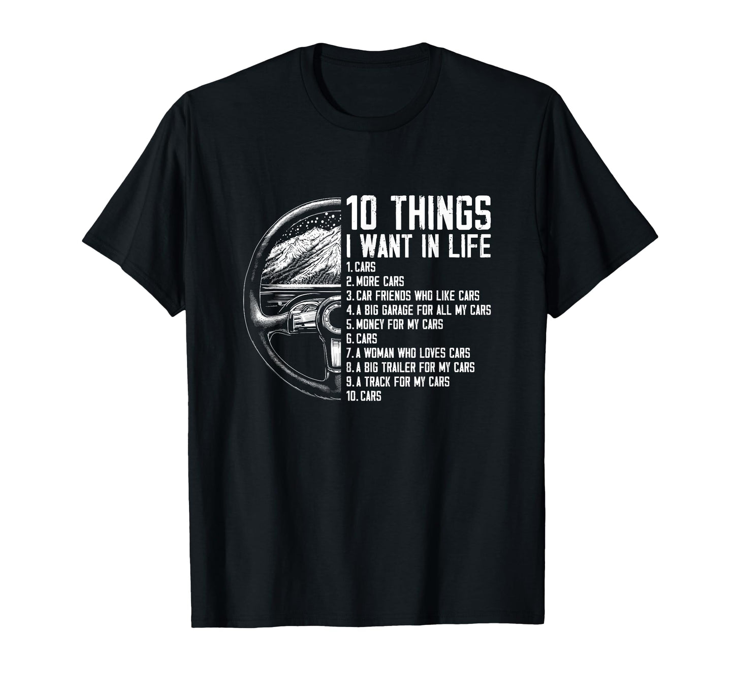 10 Things I Want In Life - Funny Car Freak Lover Racing T-Shirt