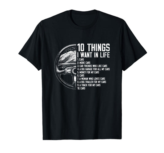 10 Things I Want In Life - Funny Car Freak Lover Racing T-Shirt
